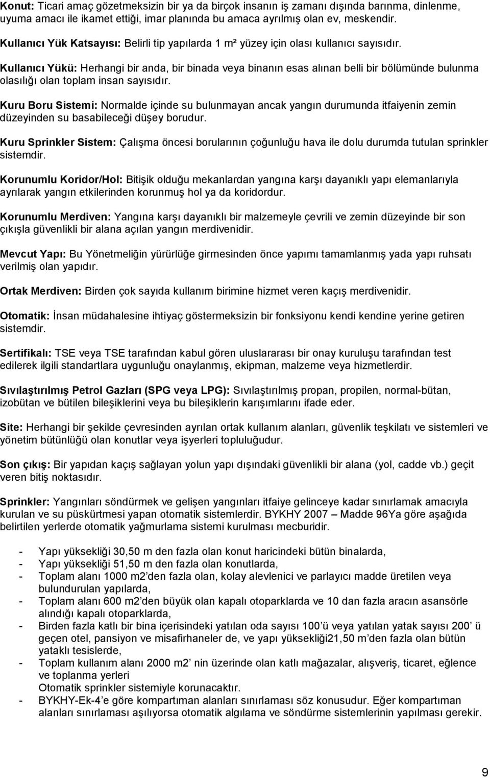 Kullanıcı Yükü: Herhangi bir anda, bir binada veya binanın esas alınan belli bir bölümünde bulunma olasılığı olan toplam insan sayısıdır.