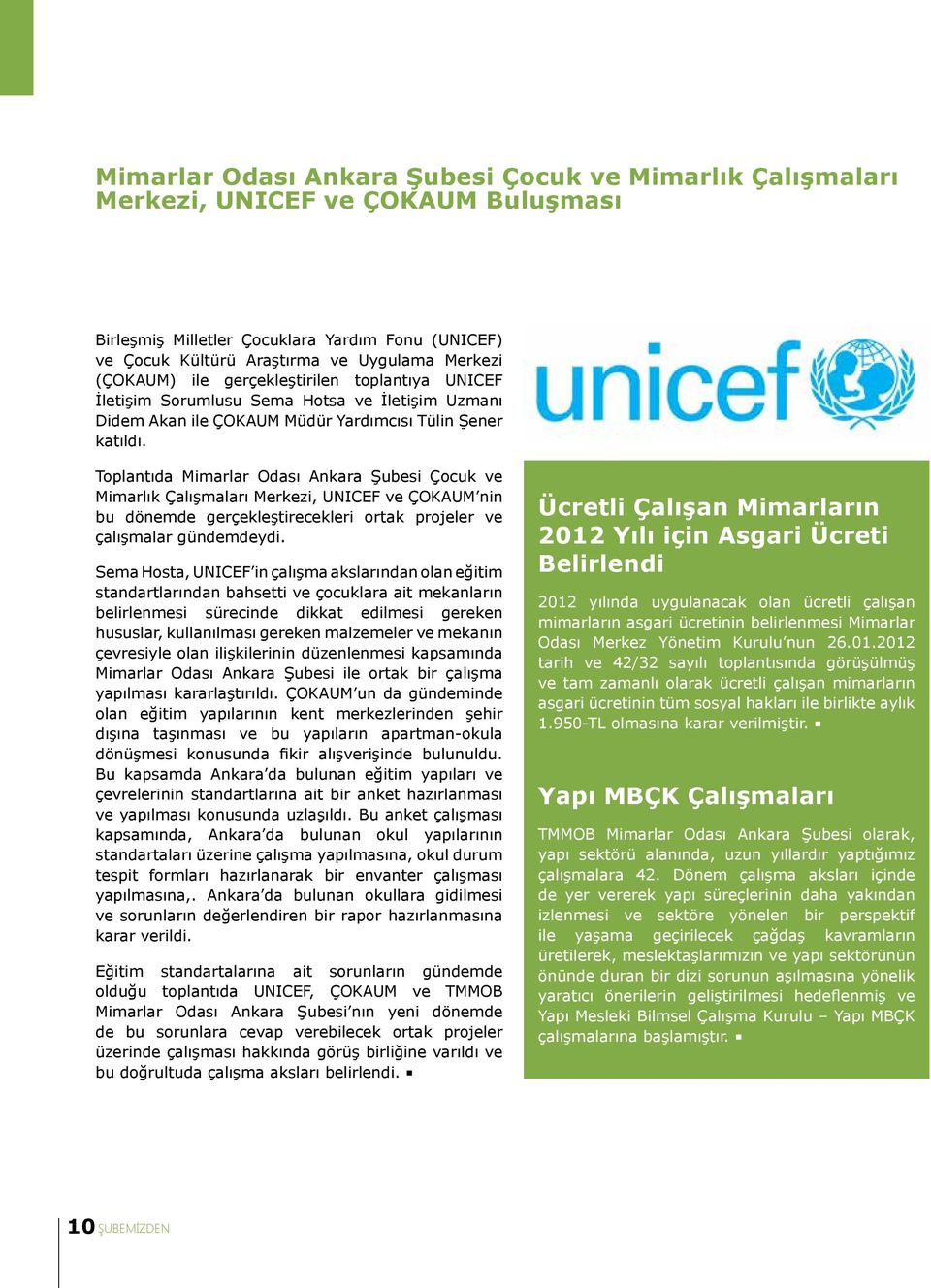 Toplantıda Mimarlar Odası Ankara Şubesi Çocuk ve Mimarlık Çalışmaları Merkezi, UNICEF ve ÇOKAUM nin bu dönemde gerçekleştirecekleri ortak projeler ve çalışmalar gündemdeydi.