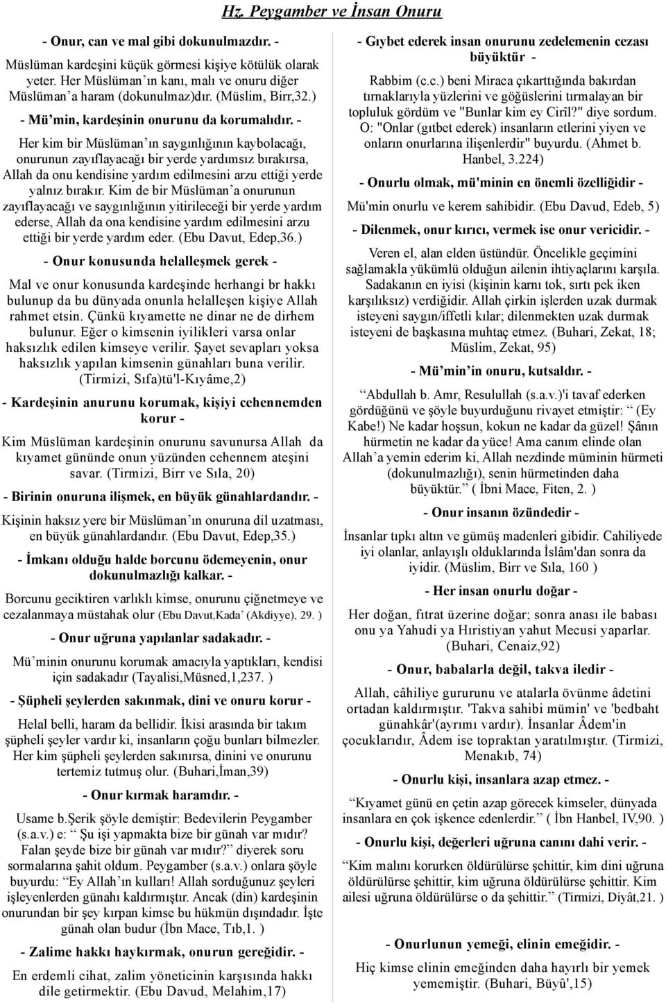 - Her kim bir Müslüman ın saygınlığının kaybolacağı, onurunun zayıflayacağı bir yerde yardımsız bırakırsa, Allah da onu kendisine yardım edilmesini arzu ettiği yerde yalnız bırakır.