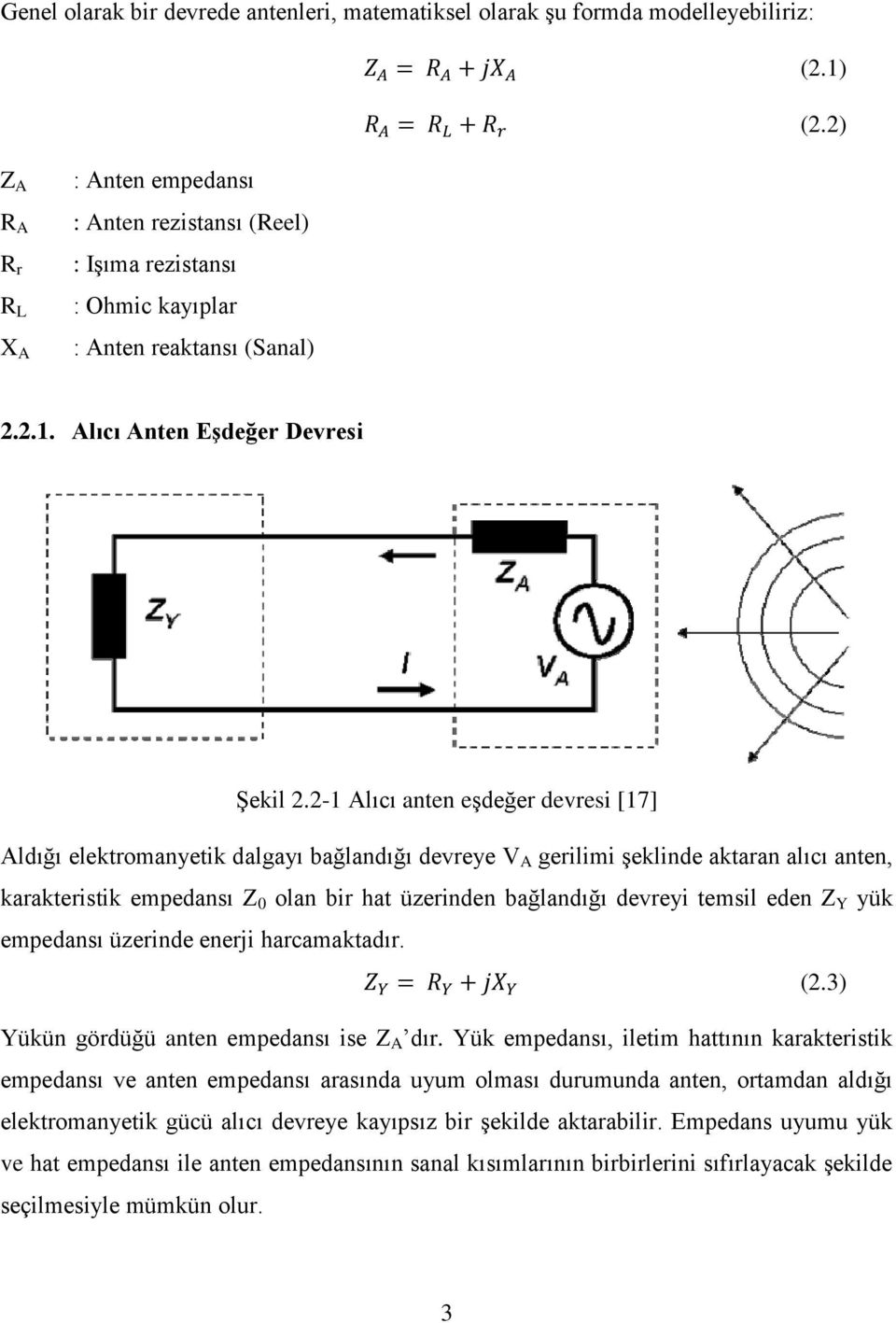2-1 Alıcı anten eşdeğer devresi [17] Aldığı elektromanyetik dalgayı bağlandığı devreye V A gerilimi şeklinde aktaran alıcı anten, karakteristik empedansı Z 0 olan bir hat üzerinden bağlandığı devreyi