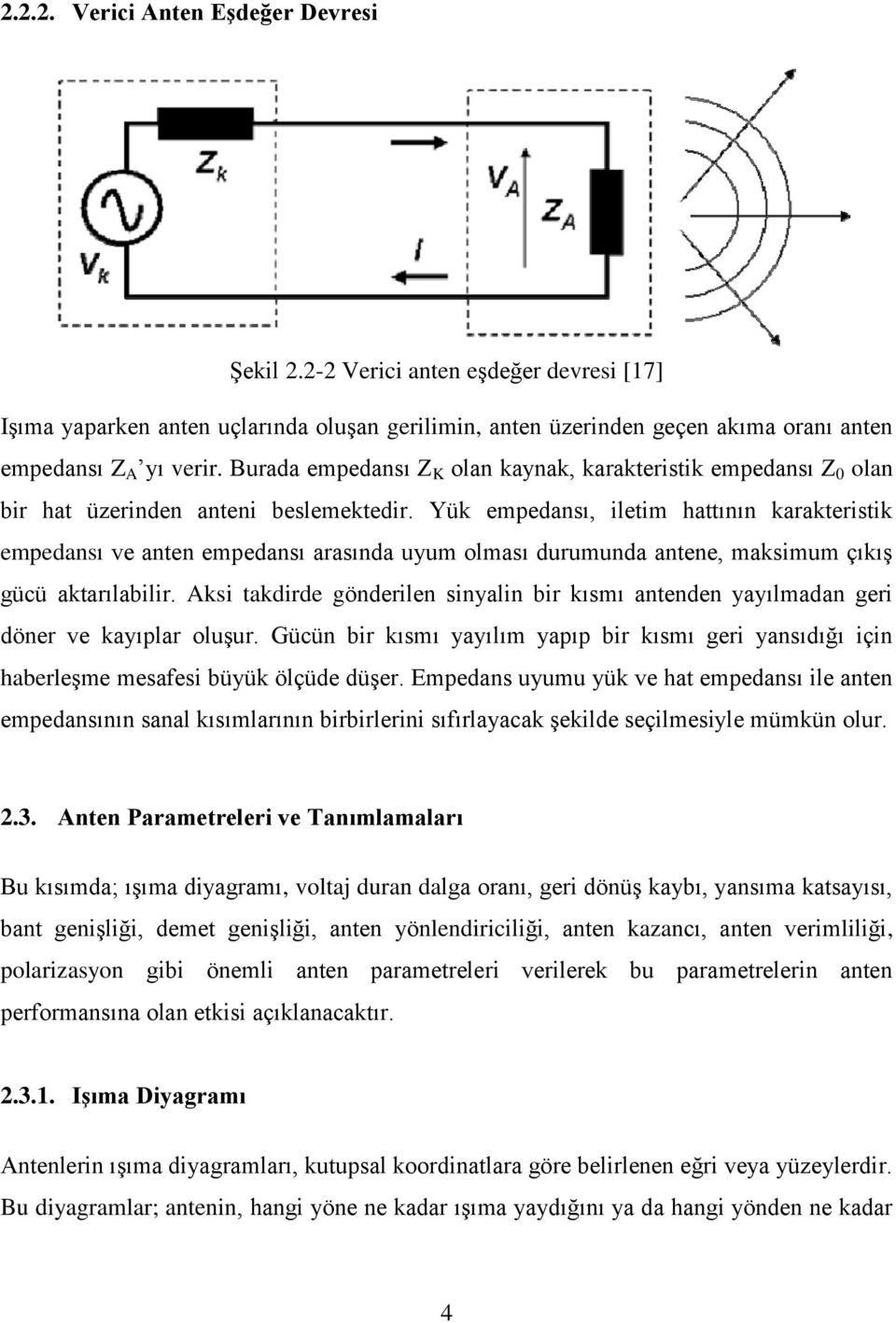 Yük empedansı, iletim hattının karakteristik empedansı ve anten empedansı arasında uyum olması durumunda antene, maksimum çıkış gücü aktarılabilir.