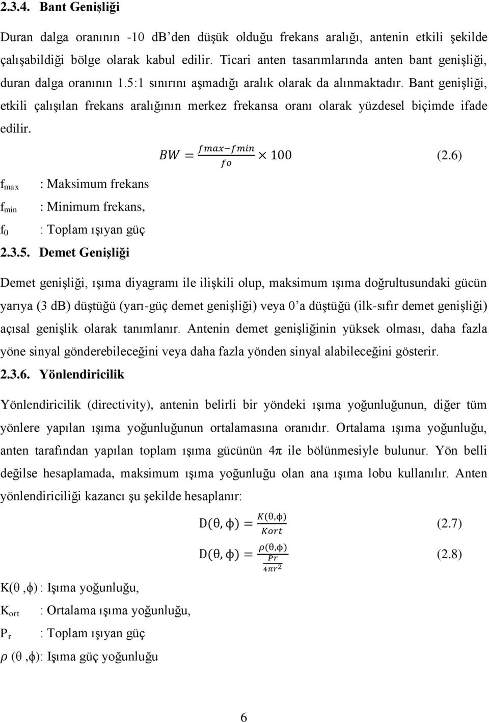 Bant genişliği, etkili çalışılan frekans aralığının merkez frekansa oranı olarak yüzdesel biçimde ifade edilir. (2.6) f max f min f 0 : Maksimum frekans : Minimum frekans, : Toplam ışıyan güç 2.3.5.