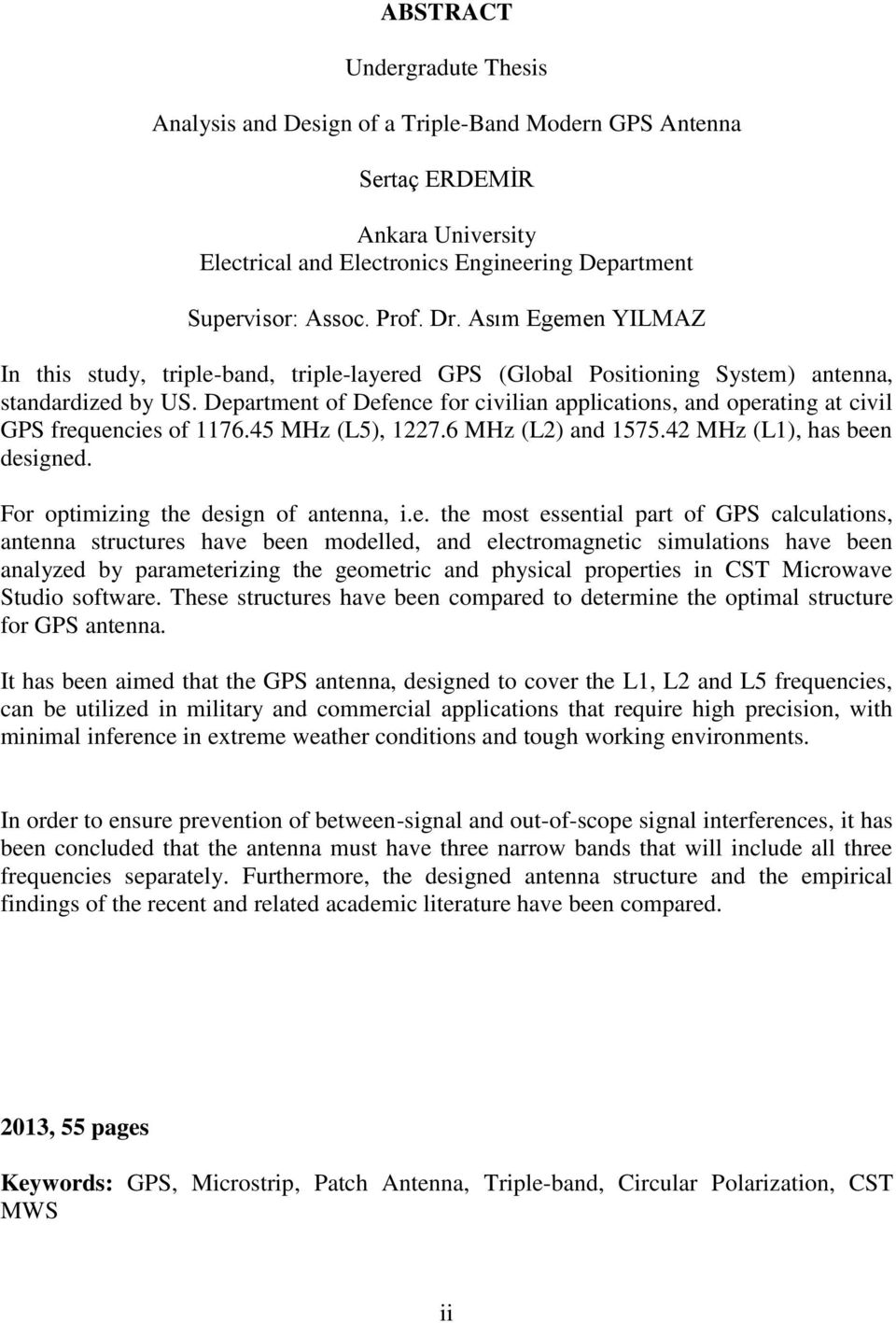 Department of Defence for civilian applications, and operating at civil GPS frequencies of 1176.45 MHz (L5), 1227.6 MHz (L2) and 1575.42 MHz (L1), has been designed.