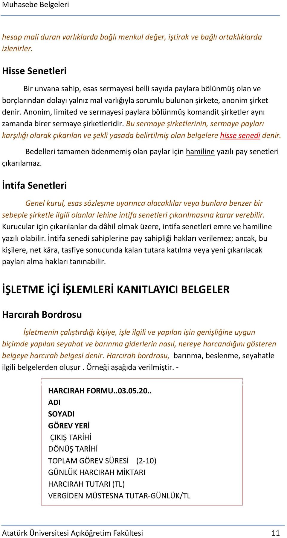 Anonim, limited ve sermayesi paylara bölünmüş komandit şirketler aynı zamanda birer sermaye şirketleridir.