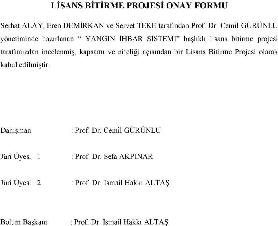 incelenmiş, kapsamı ve niteliği açısından bir Lisans Bitirme Projesi olarak kabul edilmiştir. Danışman : Prof. Dr.