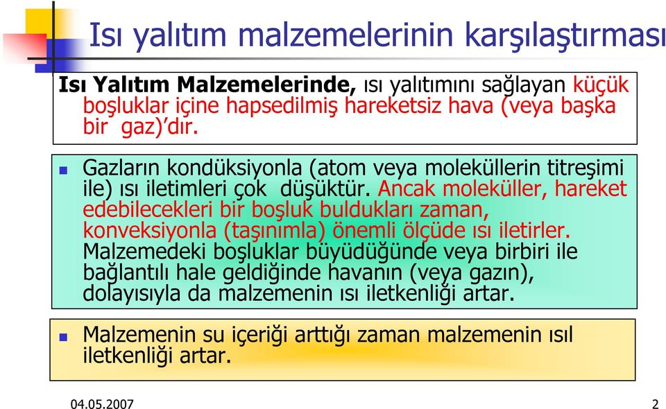 Ancak moleküller, hareket edebilecekleri bir boşluk buldukları zaman, konveksiyonla (taşınımla) önemli ölçüde ısı iletirler.