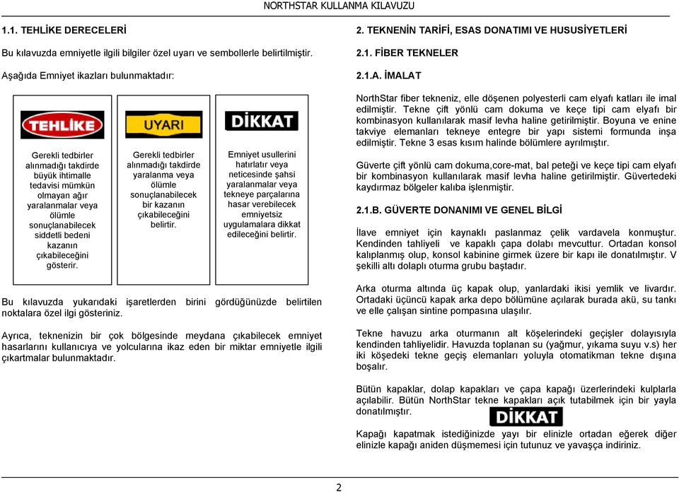 Gerekli tedbirler alınmadığı takdirde yaralanma veya ölümle sonuçlanabilecek bir kazanın çıkabileceğini belirtir.