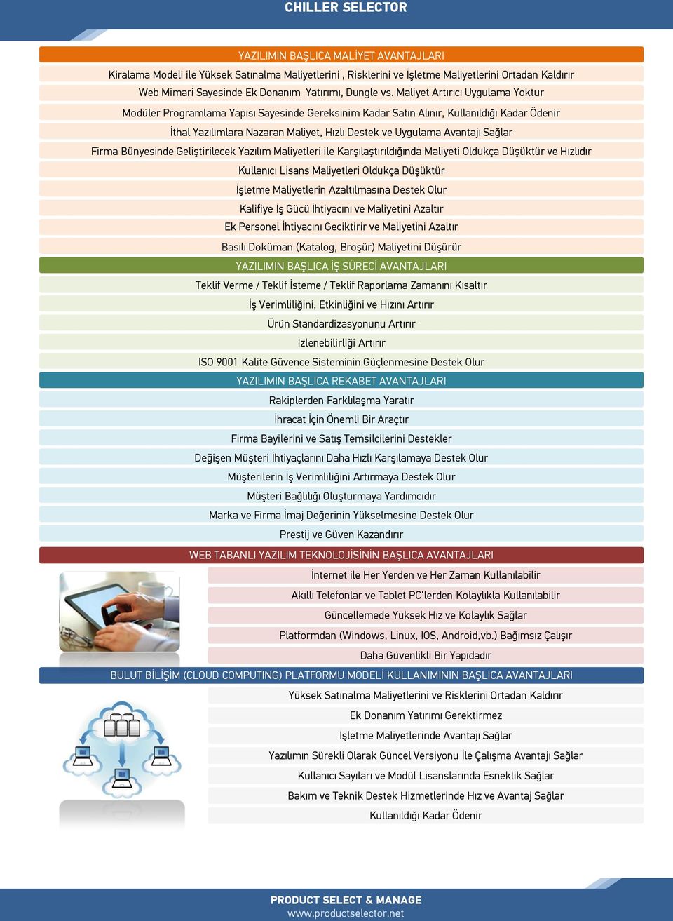 Sağlar Firma Bünyesinde Geliştirilecek Yazılım Maliyetleri ile Karşılaştırıldığında Maliyeti Oldukça Düşüktür ve Hızlıdır Kullanıcı Lisans Maliyetleri Oldukça Düşüktür İşletme Maliyetlerin