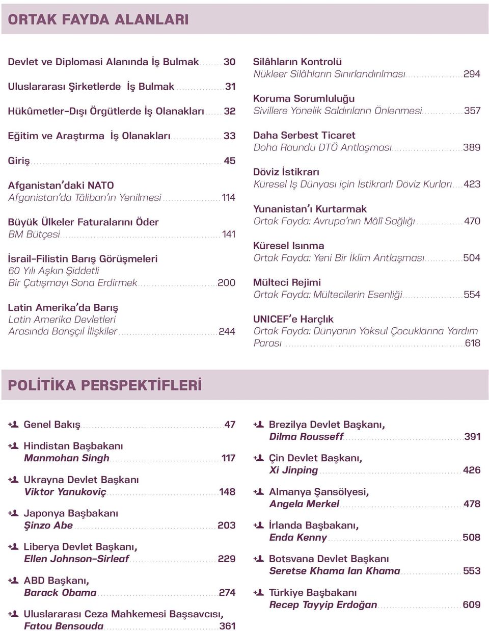 .....................114 Büyük Ülkeler Faturalarını Öder BM Bütçesi...........................................................141 İsrail-Filistin Barış Görüşmeleri 60 Yılı Aşkın Şiddetli Bir Çatışmayı Sona Erdirmek.