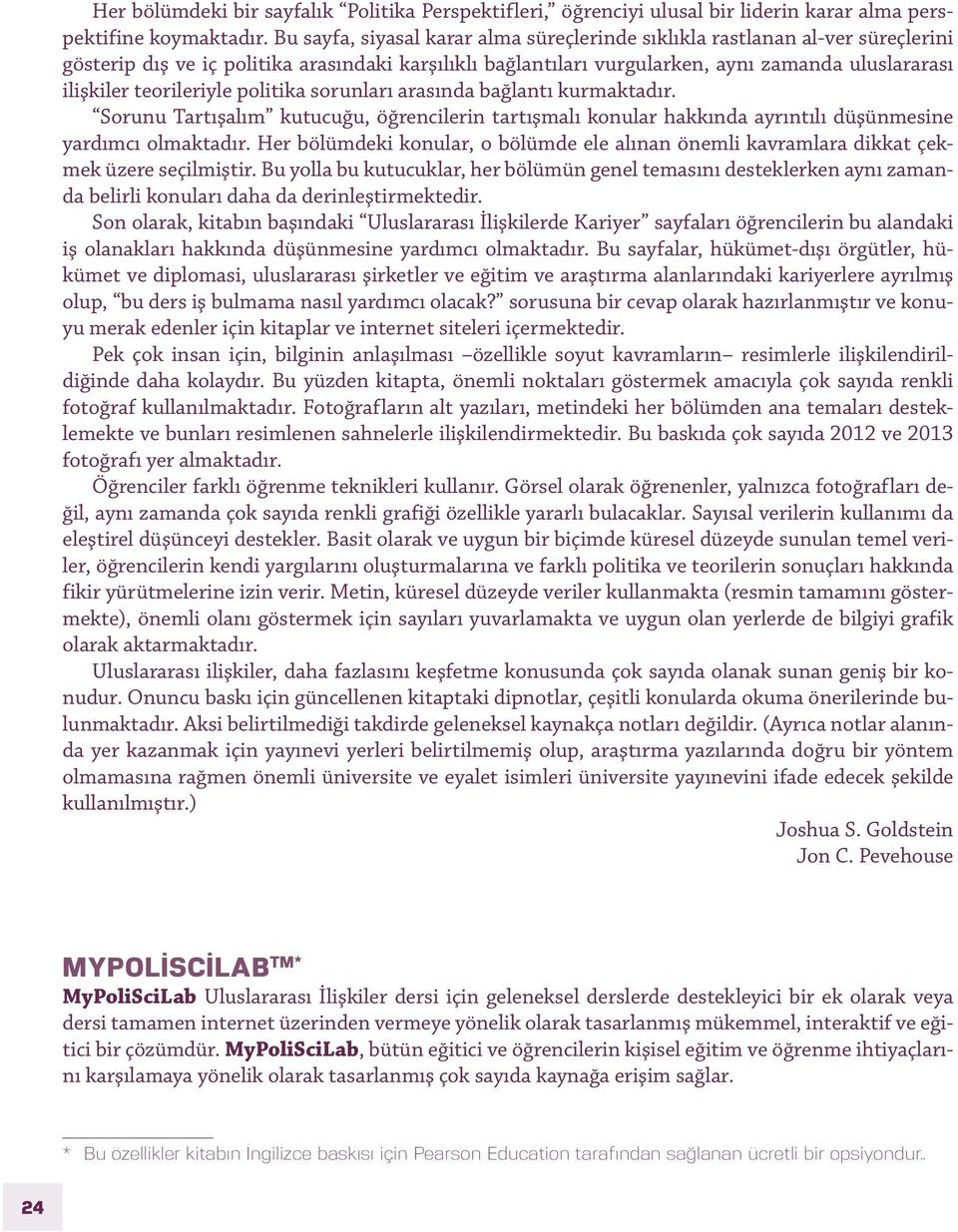 teorileriyle politika sorunları arasında bağlantı kurmaktadır. Sorunu Tartışalım kutucuğu, öğrencilerin tartışmalı konular hakkında ayrıntılı düşünmesine yardımcı olmaktadır.