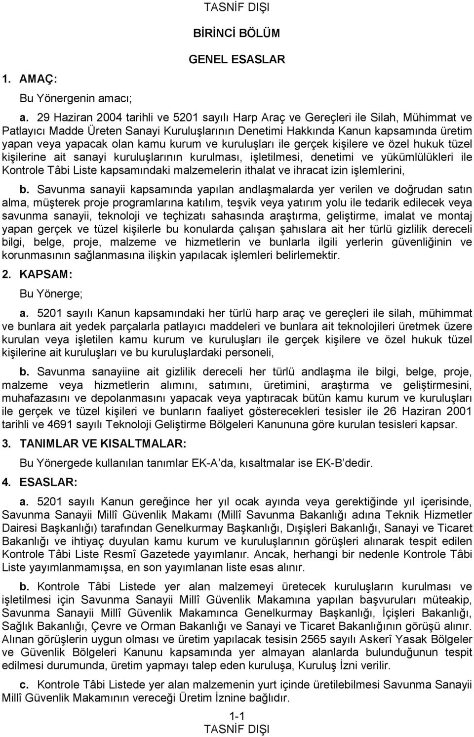 kamu kurum ve kuruluşları ile gerçek kişilere ve özel hukuk tüzel kişilerine ait sanayi kuruluşlarının kurulması, işletilmesi, denetimi ve yükümlülükleri ile Kontrole Tâbi Liste kapsamındaki