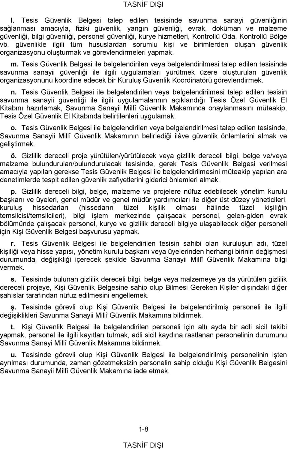 Tesis Güvenlik Belgesi ile belgelendirilen veya belgelendirilmesi talep edilen tesisinde savunma sanayii güvenliği ile ilgili uygulamaları yürütmek üzere oluşturulan güvenlik organizasyonunu koordine