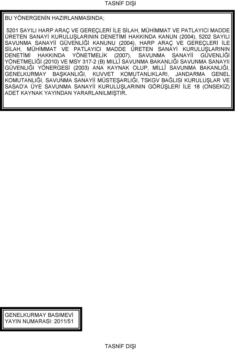 VE MSY 317-2 (B) MILLÎ SAVUNMA BAKANLIĞI SAVUNMA SANAYII GÜVENLIĞI YÖNERGESİ (2003) ANA KAYNAK OLUP, MİLLÎ SAVUNMA BAKANLIĞI, GENELKURMAY BAŞKANLIĞI, KUVVET KOMUTANLIKLARI, JANDARMA GENEL