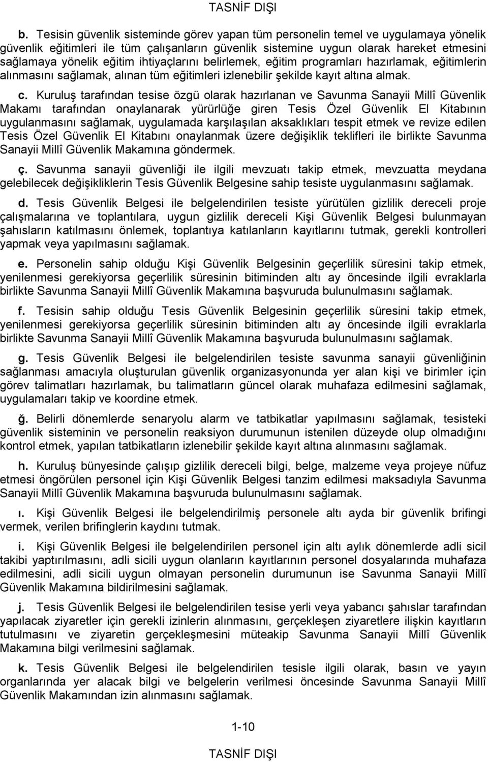 Kuruluş tarafından tesise özgü olarak hazırlanan ve Savunma Sanayii Millî Güvenlik Makamı tarafından onaylanarak yürürlüğe giren Tesis Özel Güvenlik El Kitabının uygulanmasını sağlamak, uygulamada