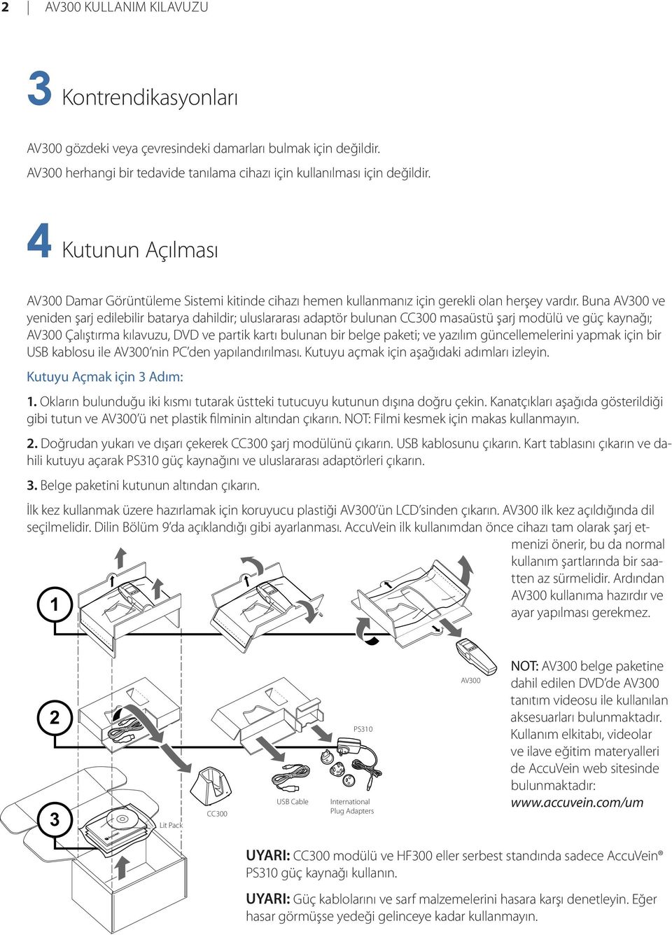 Buna AV300 ve yeniden şarj edilebilir batarya dahildir; uluslararası adaptör bulunan CC300 masaüstü şarj modülü ve güç kaynağı; AV300 Çalıştırma kılavuzu, DVD ve partik kartı bulunan bir belge