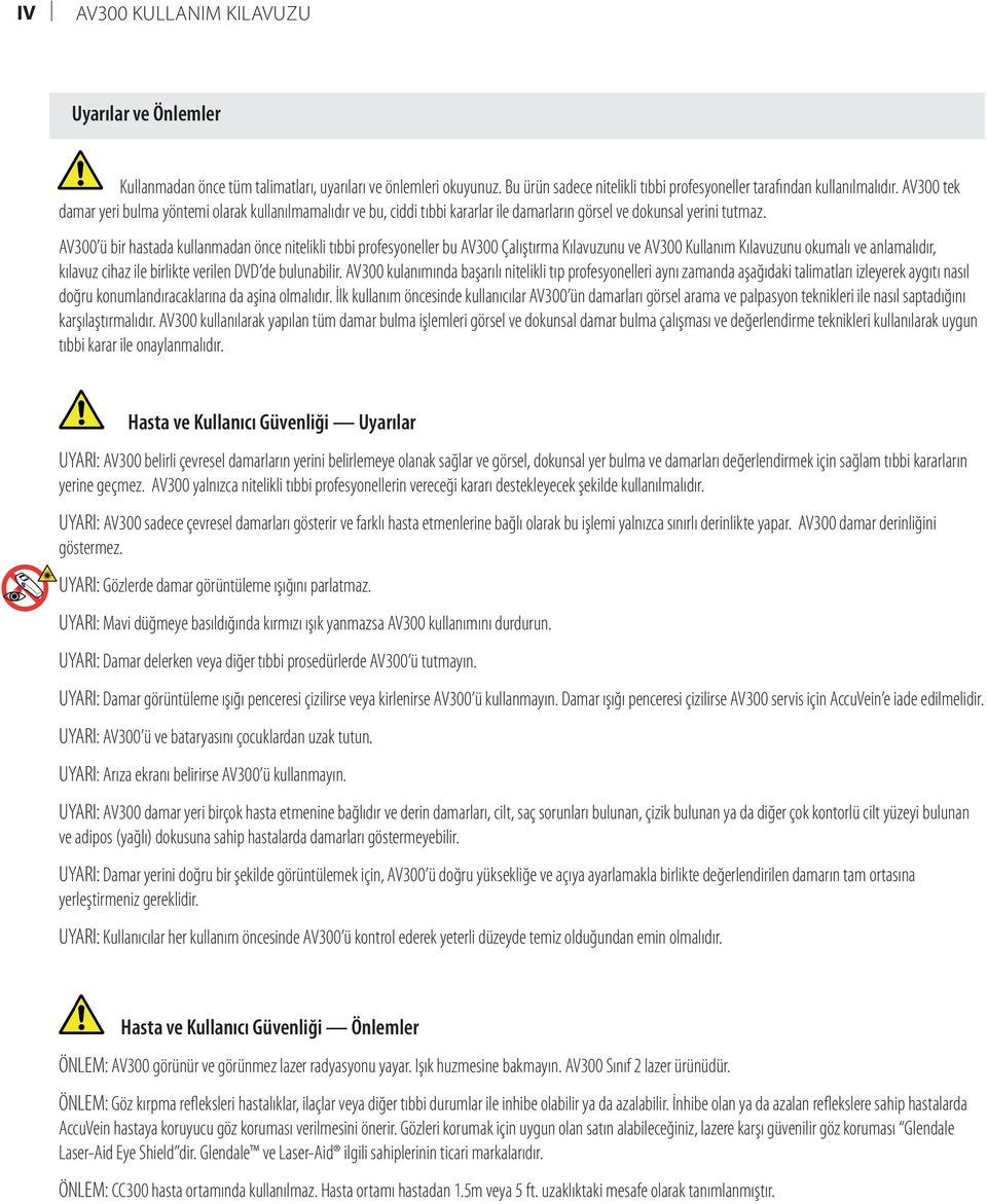 AV300 ü bir hastada kullanmadan önce nitelikli tıbbi profesyoneller bu AV300 Çalıştırma Kılavuzunu ve AV300 Kullanım Kılavuzunu okumalı ve anlamalıdır, kılavuz cihaz ile birlikte verilen DVD de