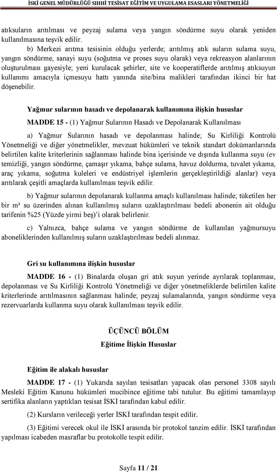 kurulacak şehirler, site ve kooperatiflerde arıtılmış atıksuyun kullanımı amacıyla içmesuyu hattı yanında site/bina malikleri tarafından ikinci bir hat döşenebilir.