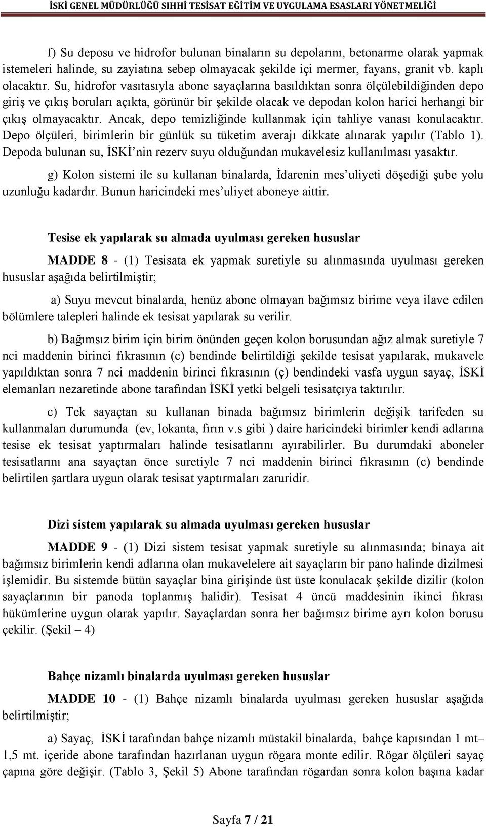 Ancak, depo temizliğinde kullanmak için tahliye vanası konulacaktır. Depo ölçüleri, birimlerin bir günlük su tüketim averajı dikkate alınarak yapılır (Tablo 1).