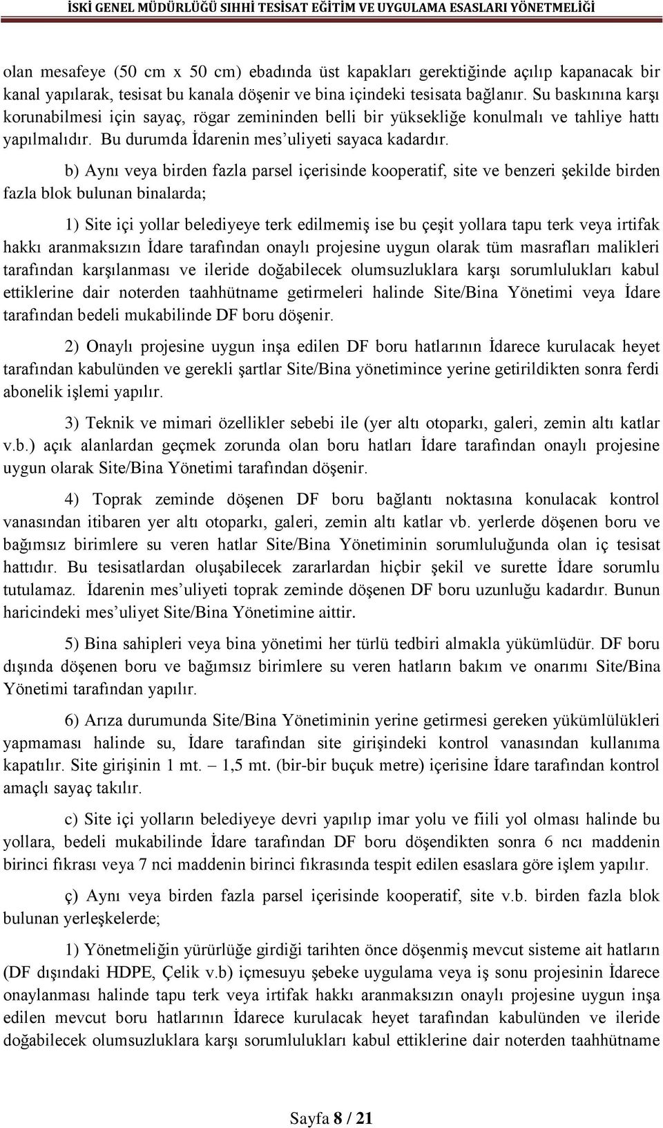 b) Aynı veya birden fazla parsel içerisinde kooperatif, site ve benzeri şekilde birden fazla blok bulunan binalarda; 1) Site içi yollar belediyeye terk edilmemiş ise bu çeşit yollara tapu terk veya