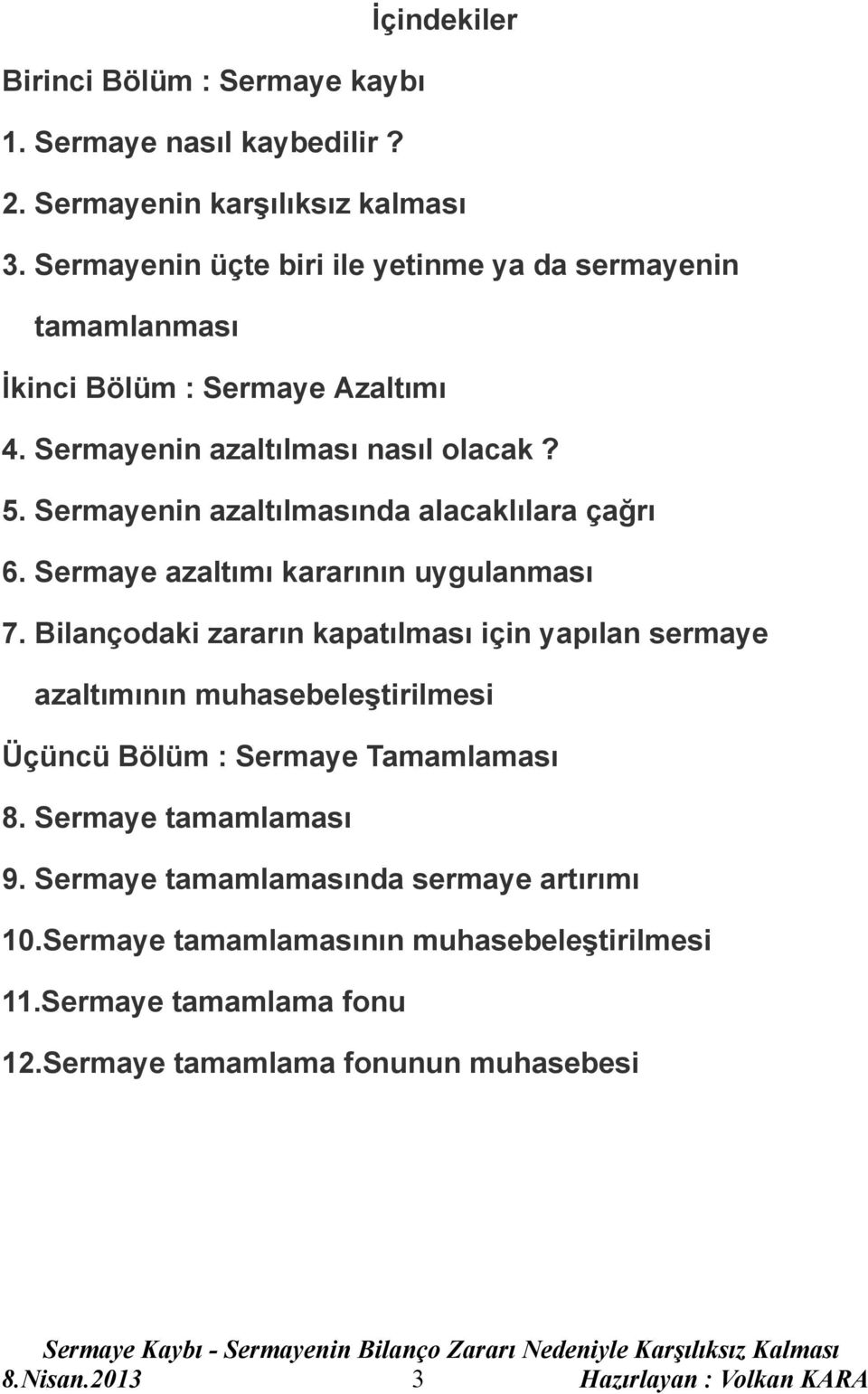 Sermayenin azaltılmasında alacaklılara çağrı 6. Sermaye azaltımı kararının uygulanması 7.