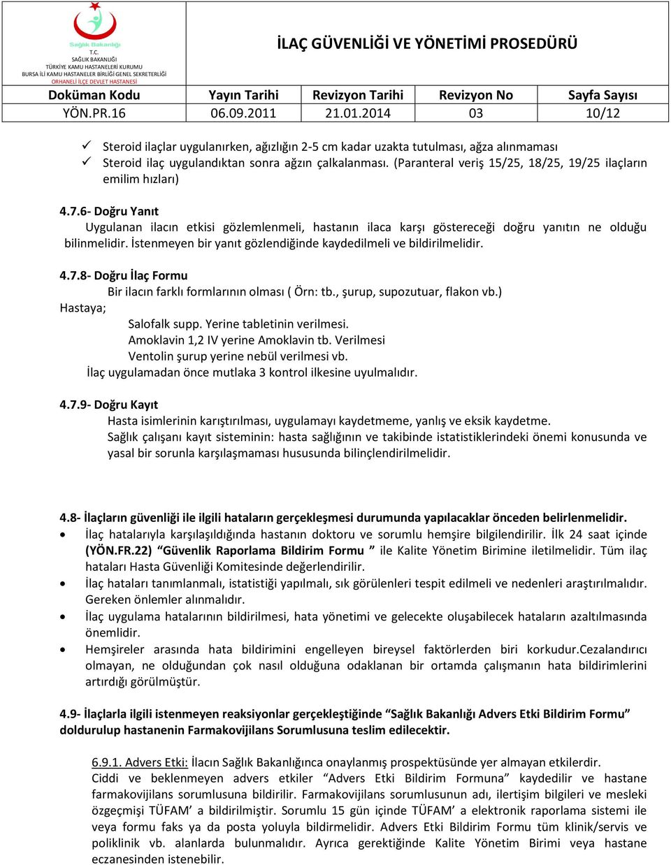 İstenmeyen bir yanıt gözlendiğinde kaydedilmeli ve bildirilmelidir. 4.7.8- Doğru İlaç Formu Bir ilacın farklı formlarının olması ( Örn: tb., şurup, supozutuar, flakon vb.) Hastaya; Salofalk supp.