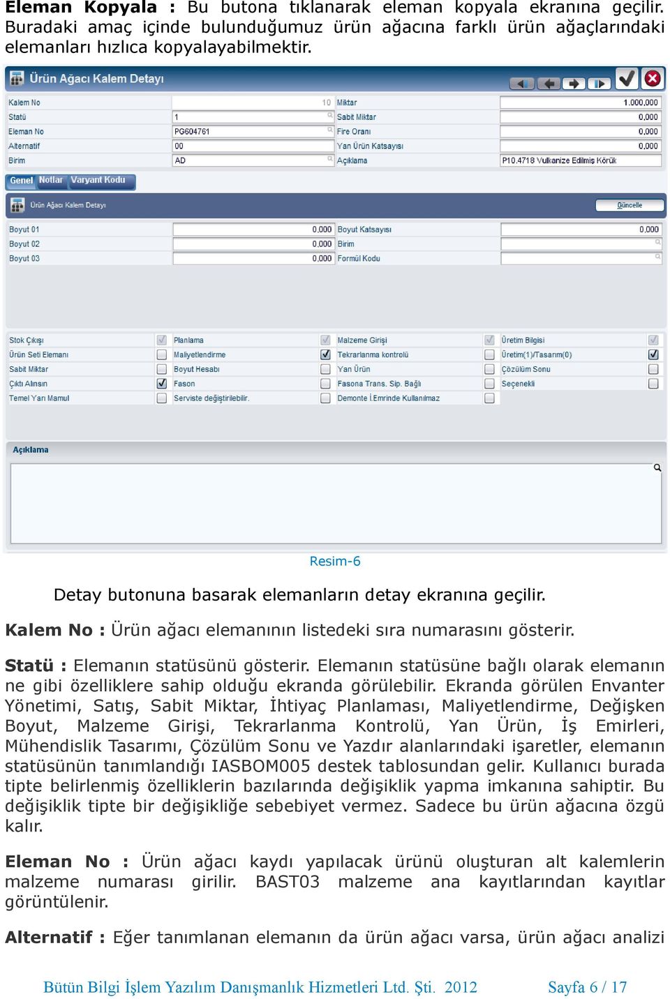 Elemanın statüsüne bağlı olarak elemanın ne gibi özelliklere sahip olduğu ekranda görülebilir.