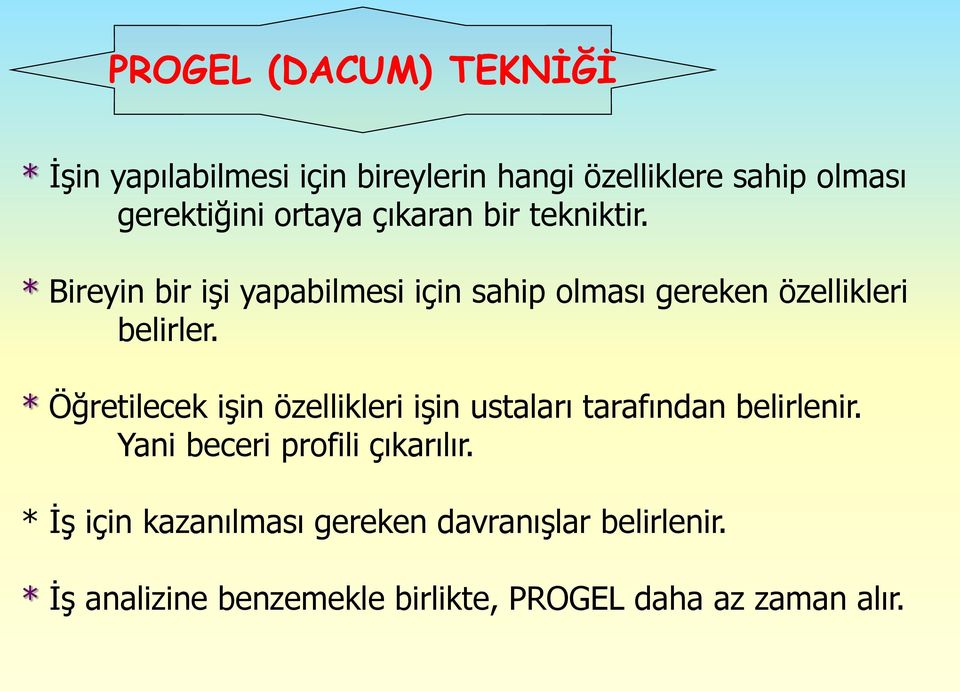 * Öğretilecek işin özellikleri işin ustaları tarafından belirlenir. Yani beceri profili çıkarılır.