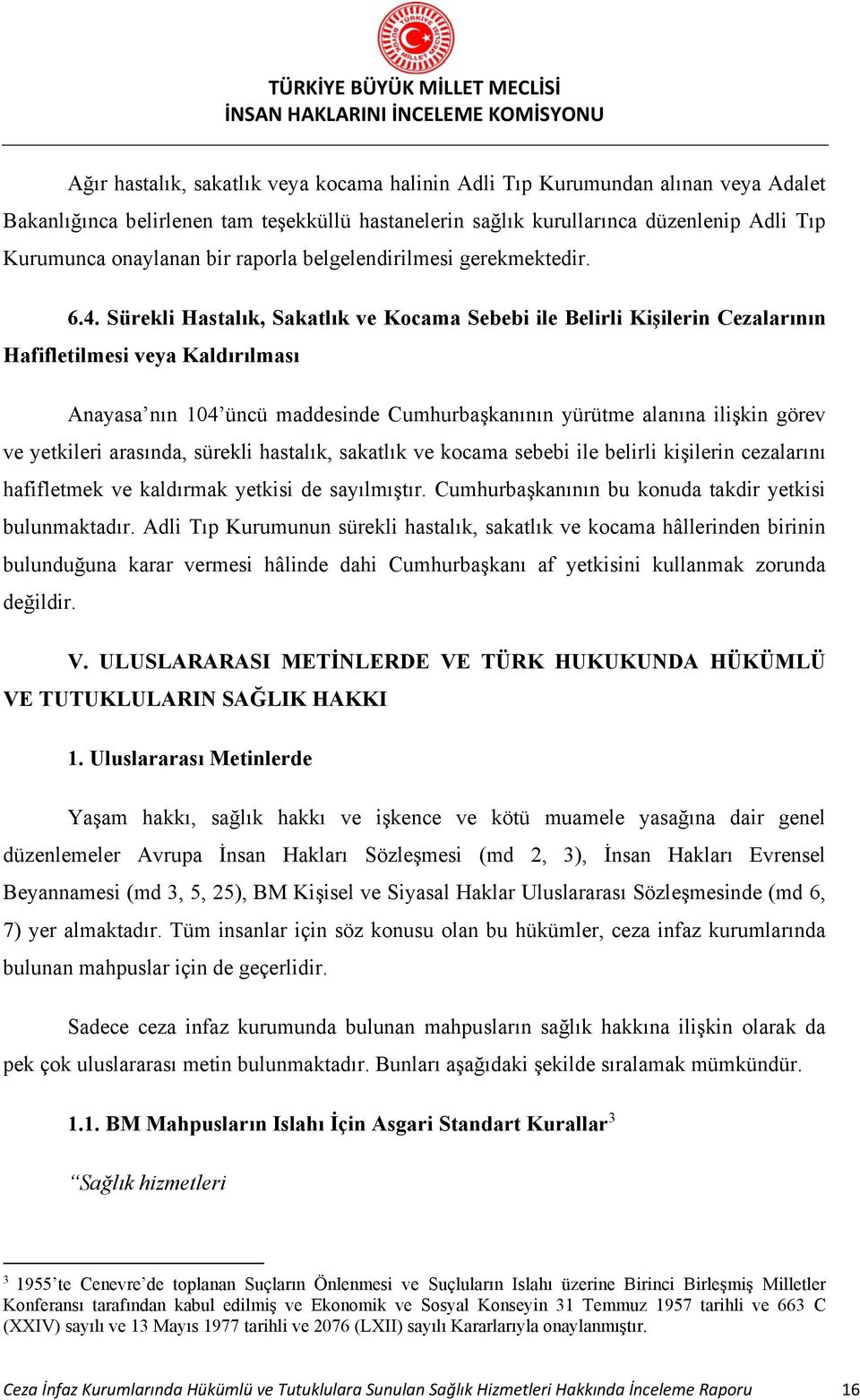 Sürekli Hastalık, Sakatlık ve Kocama Sebebi ile Belirli Kişilerin Cezalarının Hafifletilmesi veya Kaldırılması Anayasa nın 104 üncü maddesinde Cumhurbaşkanının yürütme alanına ilişkin görev ve