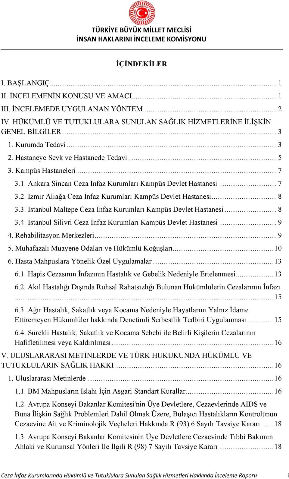 .. 8 3.3. İstanbul Maltepe Ceza İnfaz Kurumları Kampüs Devlet Hastanesi... 8 3.4. İstanbul Silivri Ceza İnfaz Kurumları Kampüs Devlet Hastanesi... 9 4. Rehabilitasyon Merkezleri... 9 5.