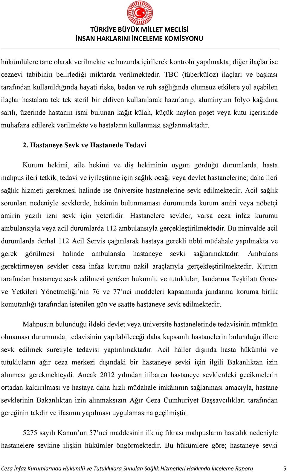 hazırlanıp, alüminyum folyo kağıdına sarılı, üzerinde hastanın ismi bulunan kağıt külah, küçük naylon poşet veya kutu içerisinde muhafaza edilerek verilmekte ve hastaların kullanması sağlanmaktadır.