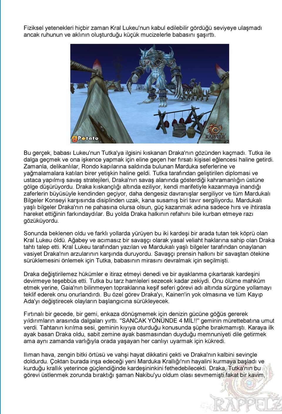 Zamanla, delikanlılar, Rondo kapılarına saldırıda bulunan Marduka seferlerine ve yağmalamalara katılan birer yetişkin haline geldi.