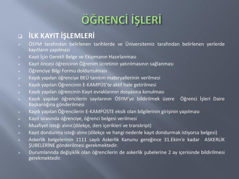 hale getirilmesi Kaydı yapılan öğrencinin Kayıt evraklarının dosyasına konulması Kaydı yapılan öğrencilerin sayılarının ÖSYM ye bildirilmek üzere Öğrenci İşleri Daire Başkanlığına gönderilmesi Kaydı