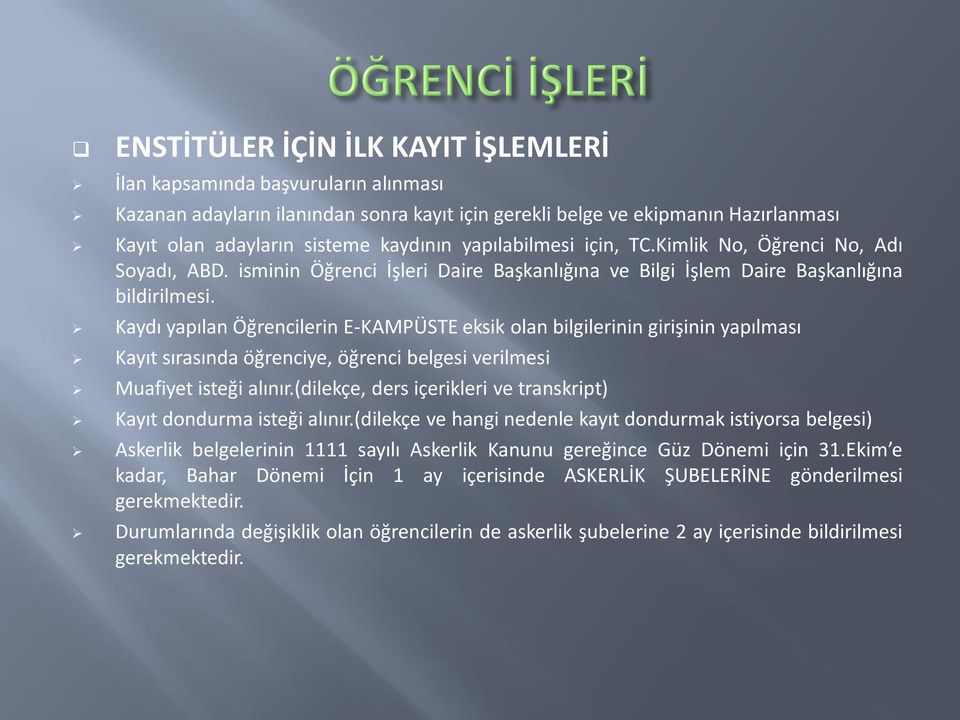 Kaydı yapılan Öğrencilerin E-KAMPÜSTE eksik olan bilgilerinin girişinin yapılması Kayıt sırasında öğrenciye, öğrenci belgesi verilmesi Muafiyet isteği alınır.