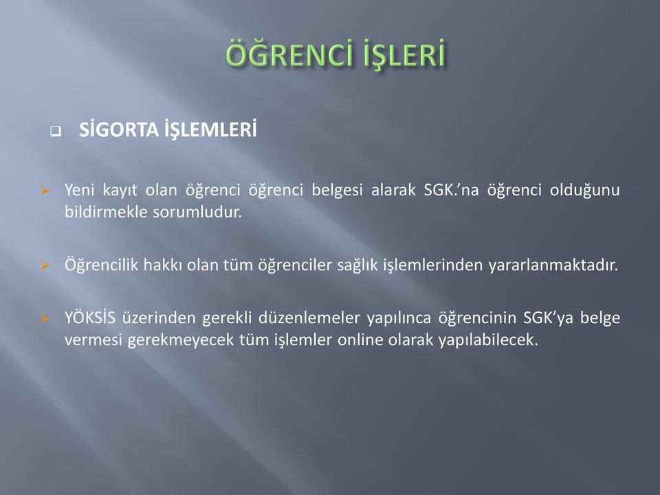 Öğrencilik hakkı olan tüm öğrenciler sağlık işlemlerinden yararlanmaktadır.