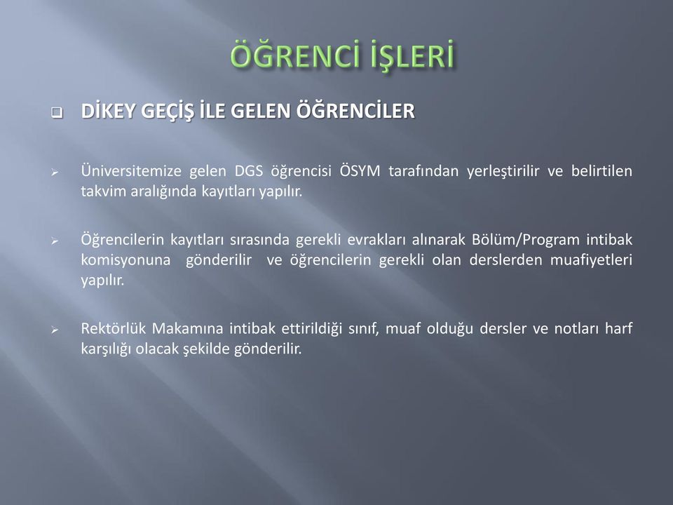 Öğrencilerin kayıtları sırasında gerekli evrakları alınarak Bölüm/Program intibak komisyonuna gönderilir ve