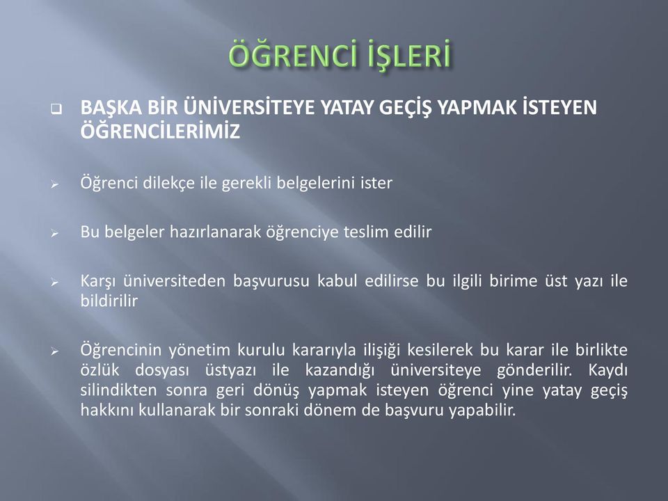 Öğrencinin yönetim kurulu kararıyla ilişiği kesilerek bu karar ile birlikte özlük dosyası üstyazı ile kazandığı üniversiteye