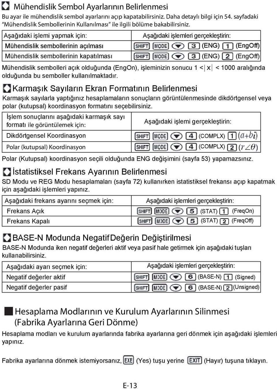 Aşağıdaki işlemi yapmak için: Aşağıdaki işlemleri gerçekleştirin: Mühendislik sembollerinin açılması (ENG) (EngOff) Mühendislik sembollerinin kapatılması (ENG) (COMPLX) (EngOff) Mühendislik