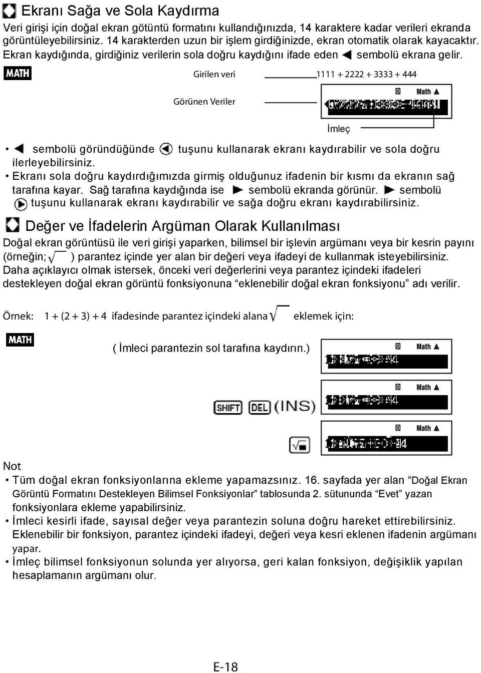 Girilen veri 1111 + 2222 + 3333 + 444 Görünen Veriler sembolü göründüğünde tuşunu kullanarak ekranı kaydırabilir ve sola doğru ilerleyebilirsiniz.