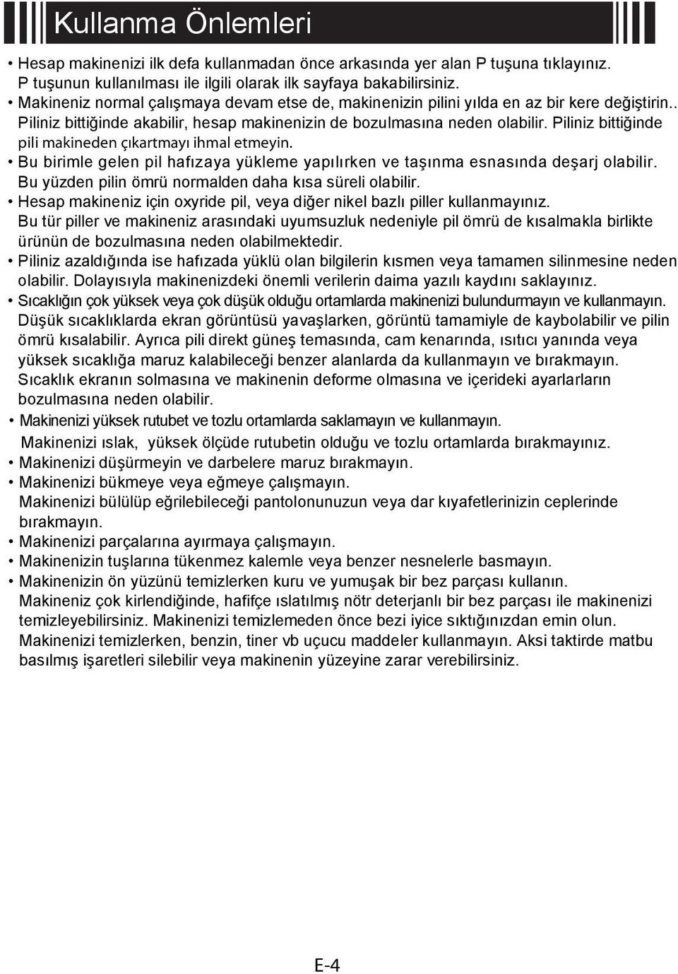 Piliniz bittiğinde pili makineden çıkartmayı ihmal etmeyin. Bu birimle gelen pil hafızaya yükleme yapılırken ve taşınma esnasında deşarj olabilir.