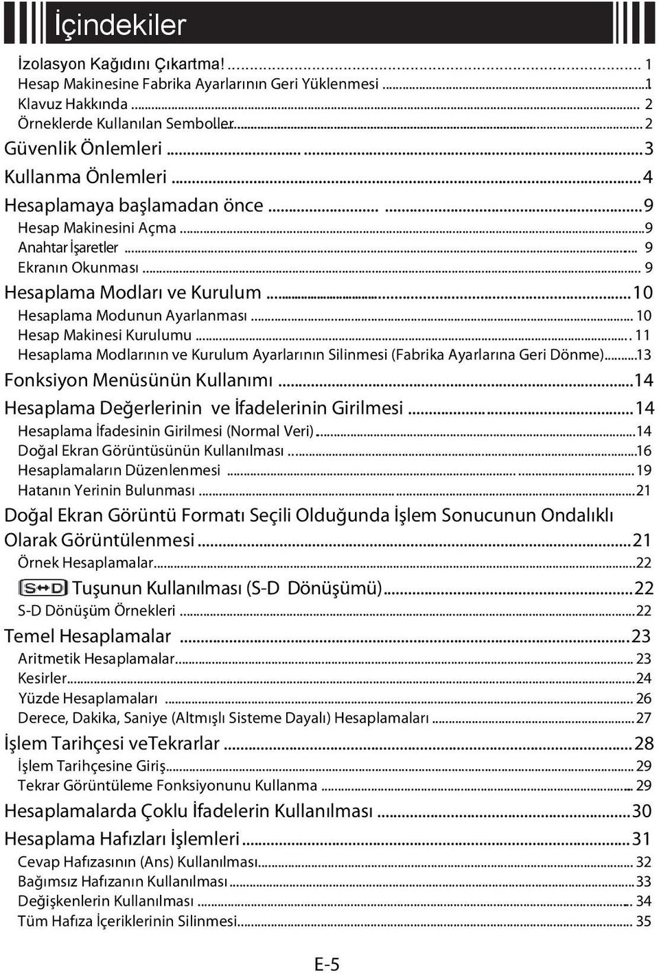 .. 10 Hesap Makinesi Kurulumu... 11 Hesaplama Modlarının ve Kurulum Ayarlarının Silinmesi (Fabrika Ayarlarına Geri Dönme)... 13 Fonksiyon Menüsünün Kullanımı.