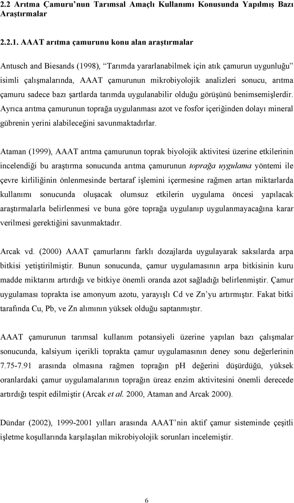 arıtma çamuru sadece bazı şartlarda tarımda uygulanabilir olduğu görüşünü benimsemişlerdir.