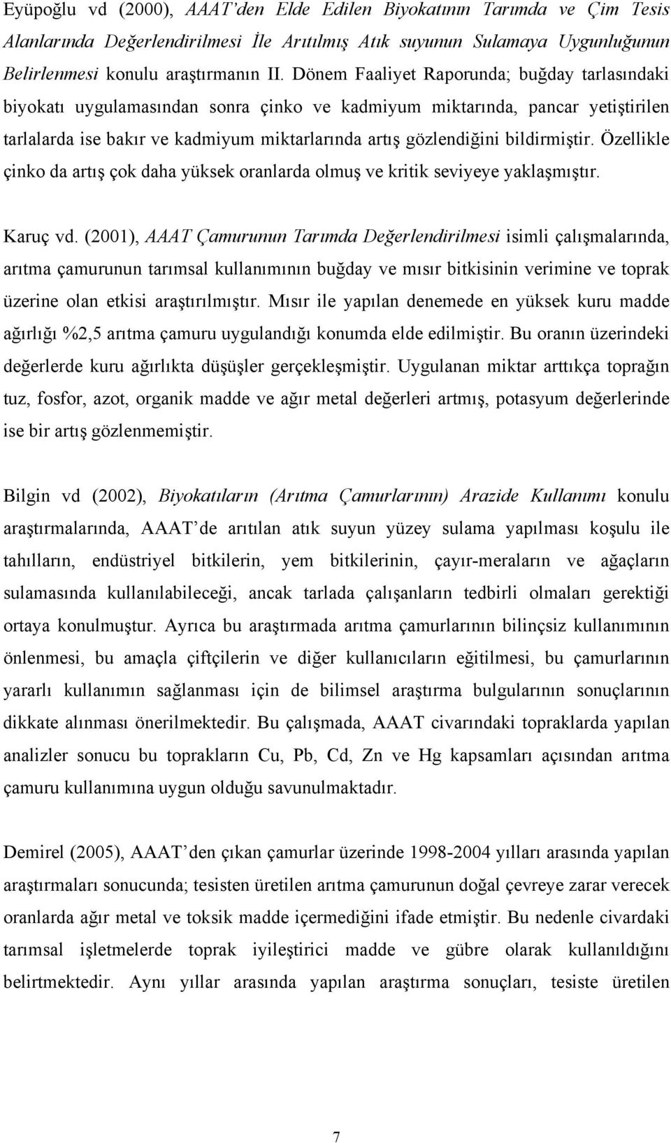 bildirmiştir. Özellikle çinko da artış çok daha yüksek oranlarda olmuş ve kritik seviyeye yaklaşmıştır. Karuç vd.