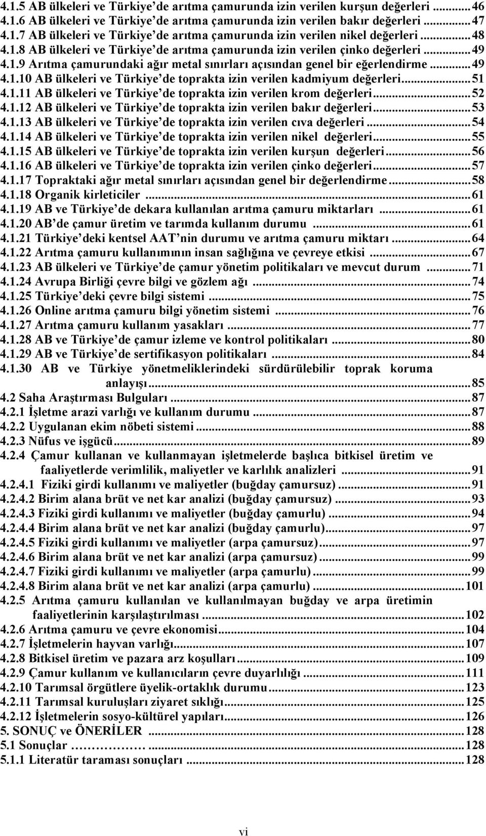 .. 51 4.1.11 AB ülkeleri ve Türkiye de toprakta izin verilen krom değerleri... 52 4.1.12 AB ülkeleri ve Türkiye de toprakta izin verilen bakır değerleri... 53 4.1.13 AB ülkeleri ve Türkiye de toprakta izin verilen cıva değerleri.