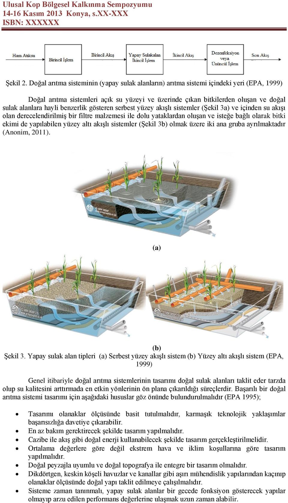 benzerlik gösteren serbest yüzey akışlı sistemler (Şekil 3a) ve içinden su akışı olan derecelendirilmiş bir filtre malzemesi ile dolu yataklardan oluşan ve isteğe bağlı olarak bitki ekimi de