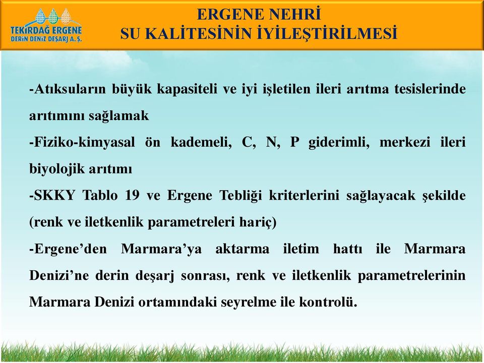 Ergene Tebliği kriterlerini sağlayacak şekilde (renk ve iletkenlik parametreleri hariç) -Ergene den Marmara ya aktarma