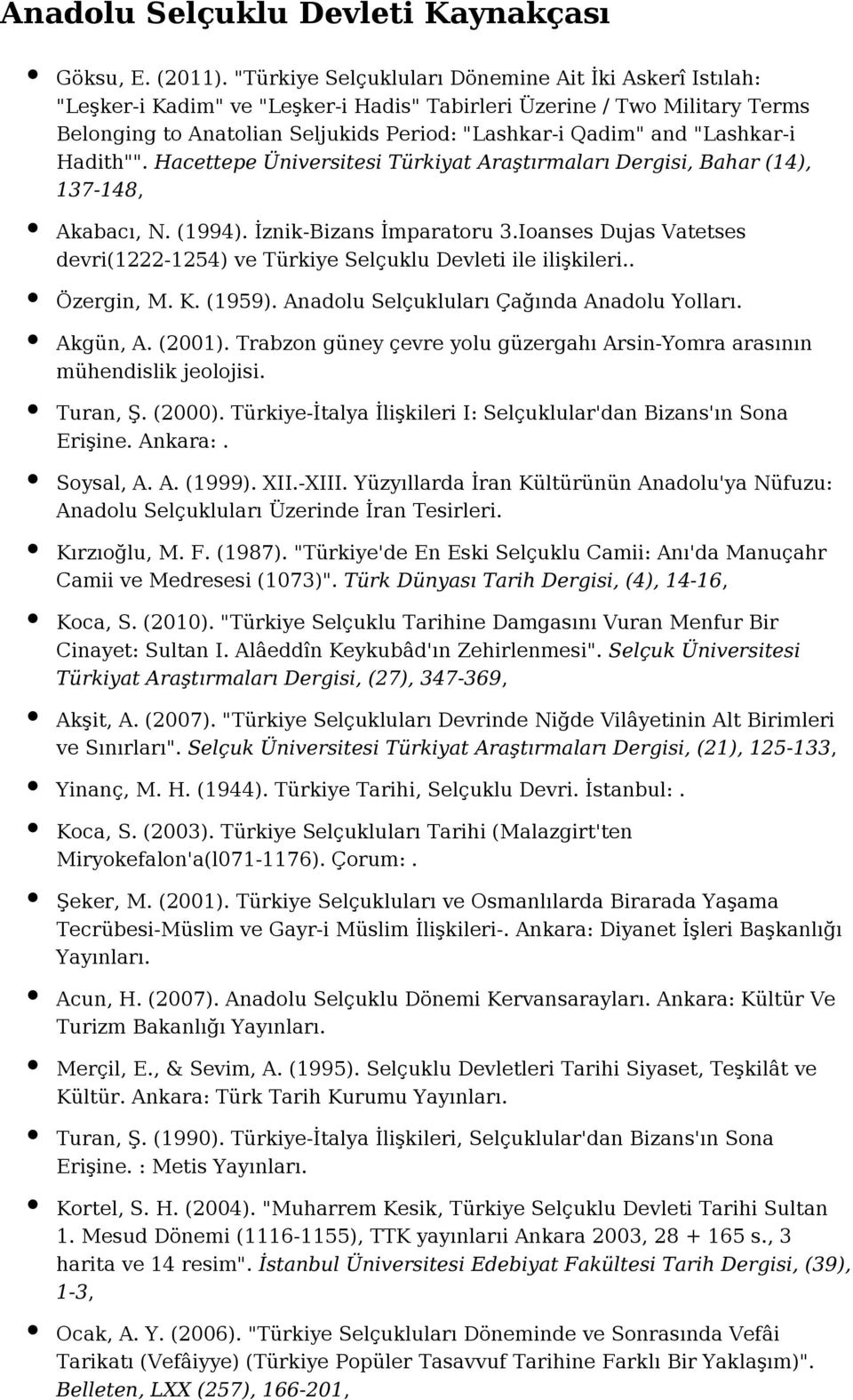 "Lashkar-i Hadith"". Hacettepe Üniversitesi Türkiyat Araştırmaları Dergisi, Bahar (14), 137-148, Akabacı, N. (1994). İznik-Bizans İmparatoru 3.