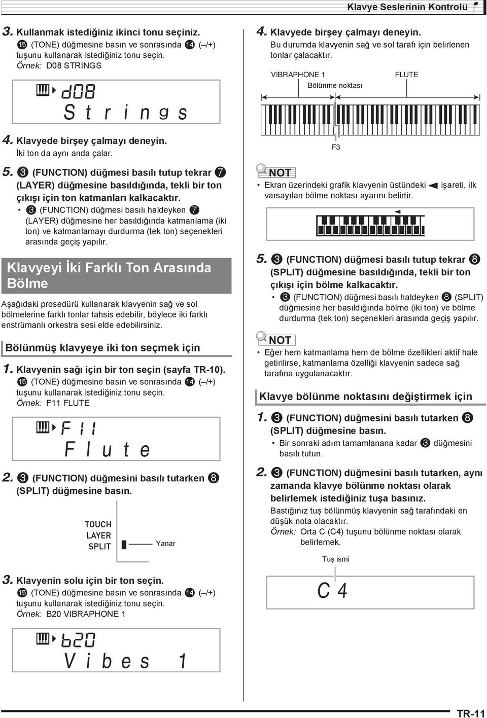 3 (FUNTIN) düğmesi bas l haldeyken 7 (LAYER) düğmesine her bas ld ğ nda katmanlama (iki ton) ve katmanlamay durdurma (tek ton) seçenekleri aras nda geçiş yap l r.