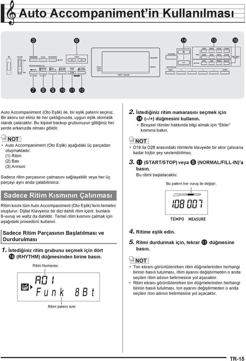 NT Auto Accompaniment (to Eşlik) aşağ daki üç parçadan oluşmaktad r. (1) Ritim (2) Bas (3) Armoni Sadece ritim parças n n çalmas n sağlayabilir veya her üç parçay ayn anda çalabilirsiniz. 2.