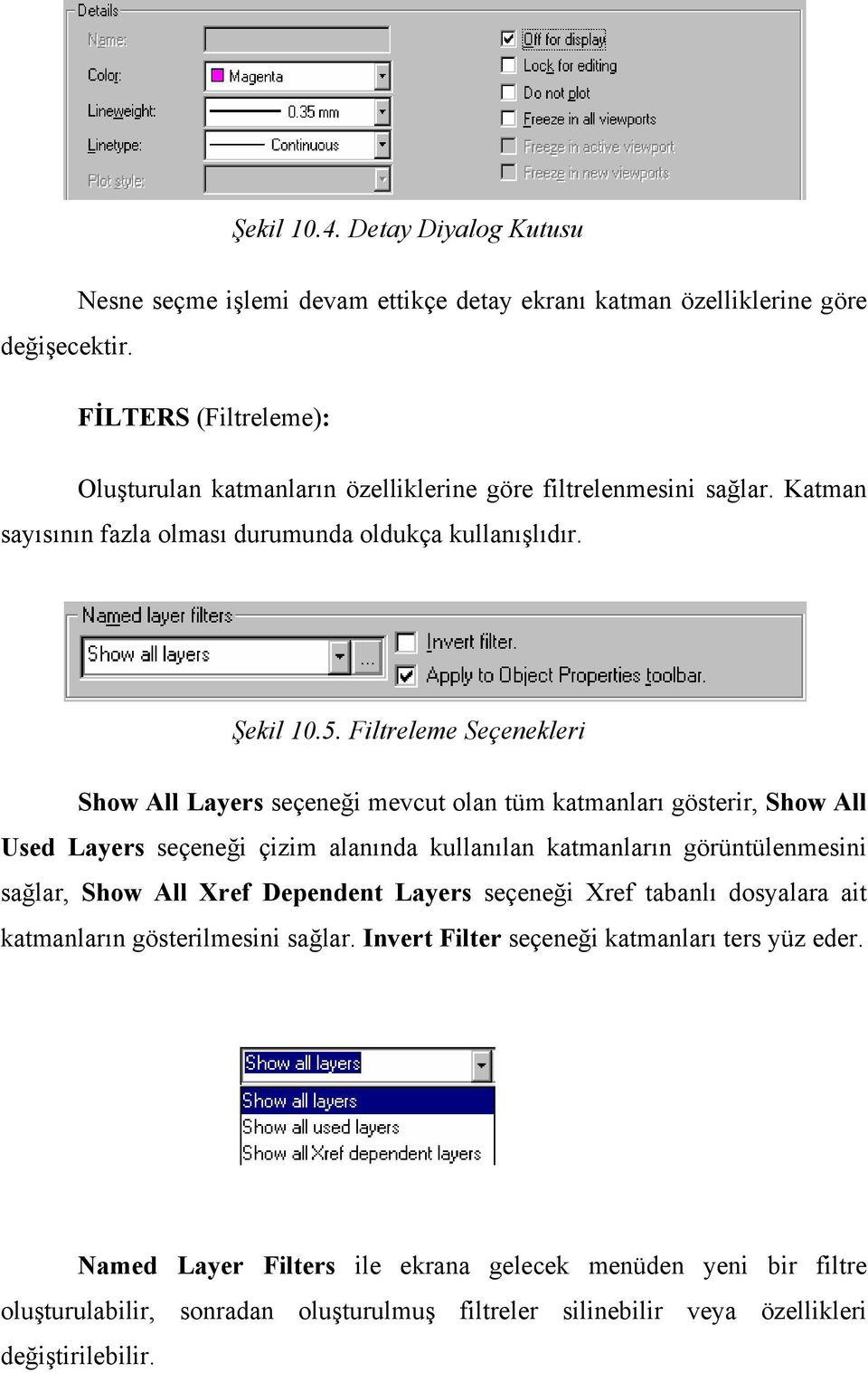 Filtreleme Seçenekleri Show All Layers seçeneği mevcut olan tüm katmanları gösterir, Show All Used Layers seçeneği çizim alanında kullanılan katmanların görüntülenmesini sağlar, Show All Xref