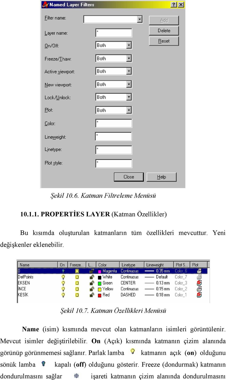 Mevcut isimler değiştirilebilir. On (Açık) kısmında katmanın çizim alanında görünüp görünmemesi sağlanır.